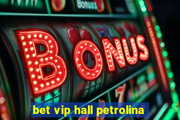 bet vip hall petrolina